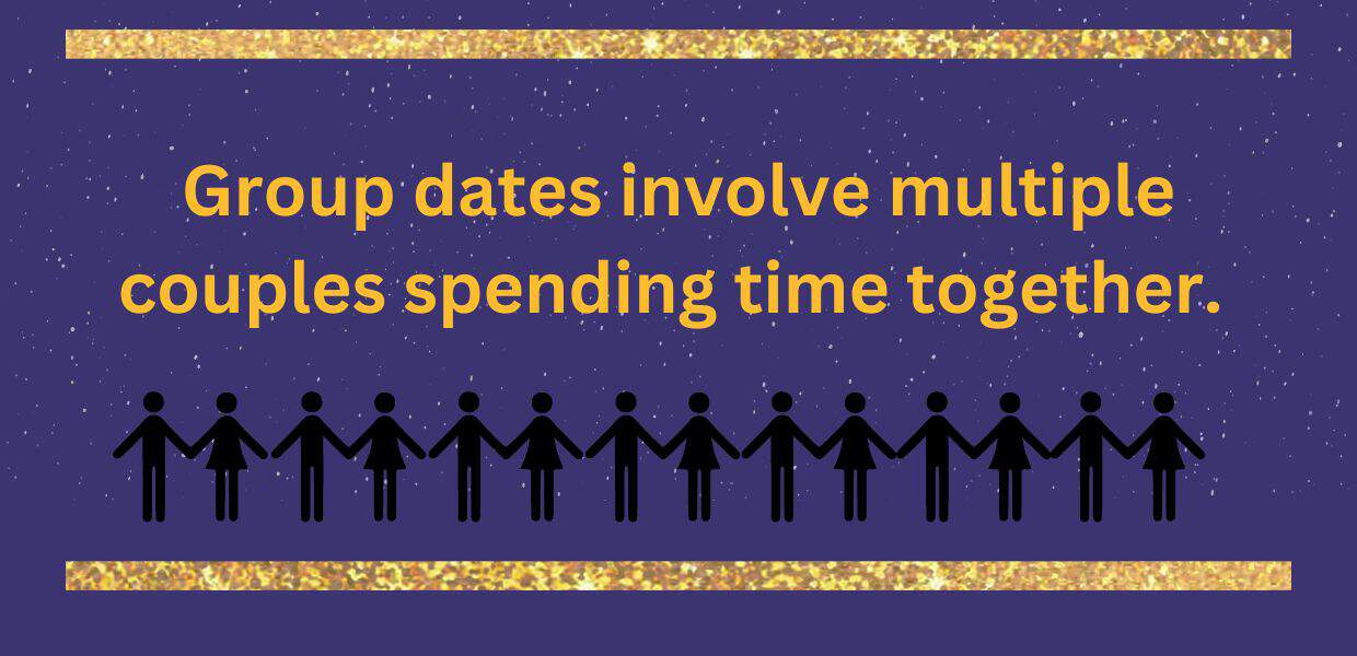 Group dates involve multiple couples