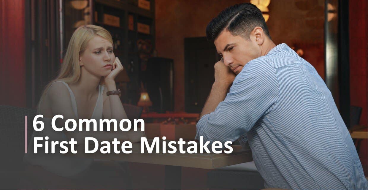 A Matchmaker’s List of 6 Common First-Date Mistakes