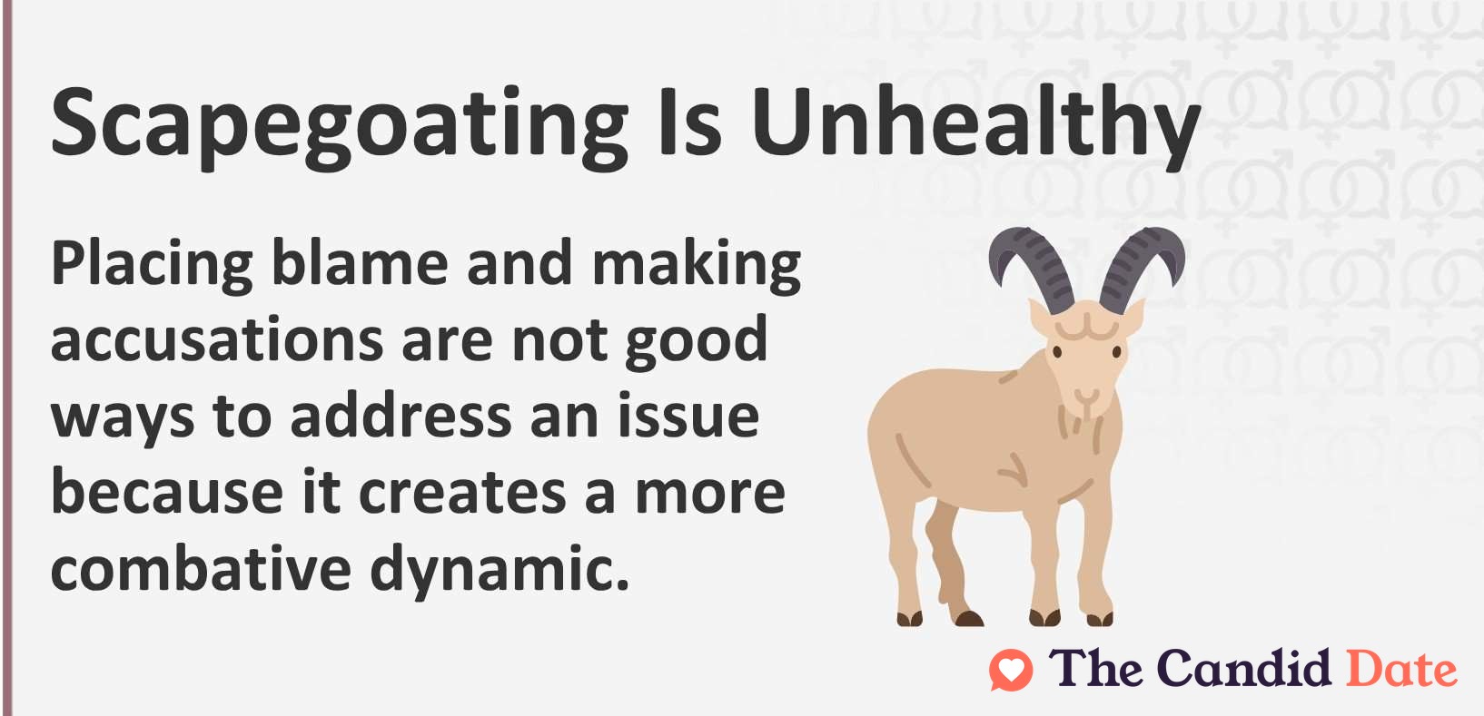 Scapegoating is unhealthy. Placing blame and making accusations are not good ways to address an issue because it creates a more combative dynamic.