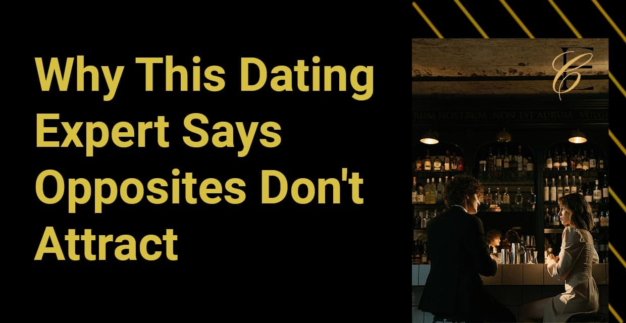Why This Dating Expert Believes We’re Drawn to People Like Ourselves
