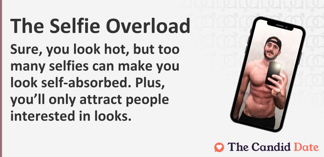 Sure, you look hot, but too many selfies can make you look self-absorbed. Plus, you will only attract people interested in looks.