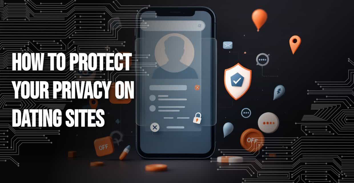 Keeping Your Privacy Safe on Dating Sites