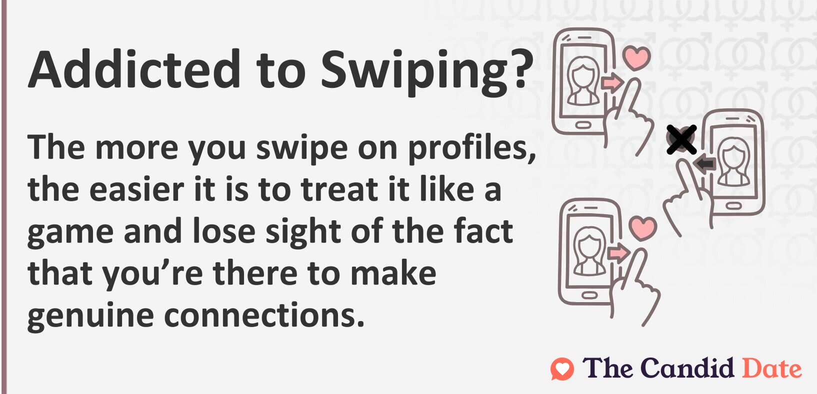 Addicted to swiping? The more you swipe on profiles, the easier it is to treat it like a game and lose sight of the fact that you're there to make genuine connections.