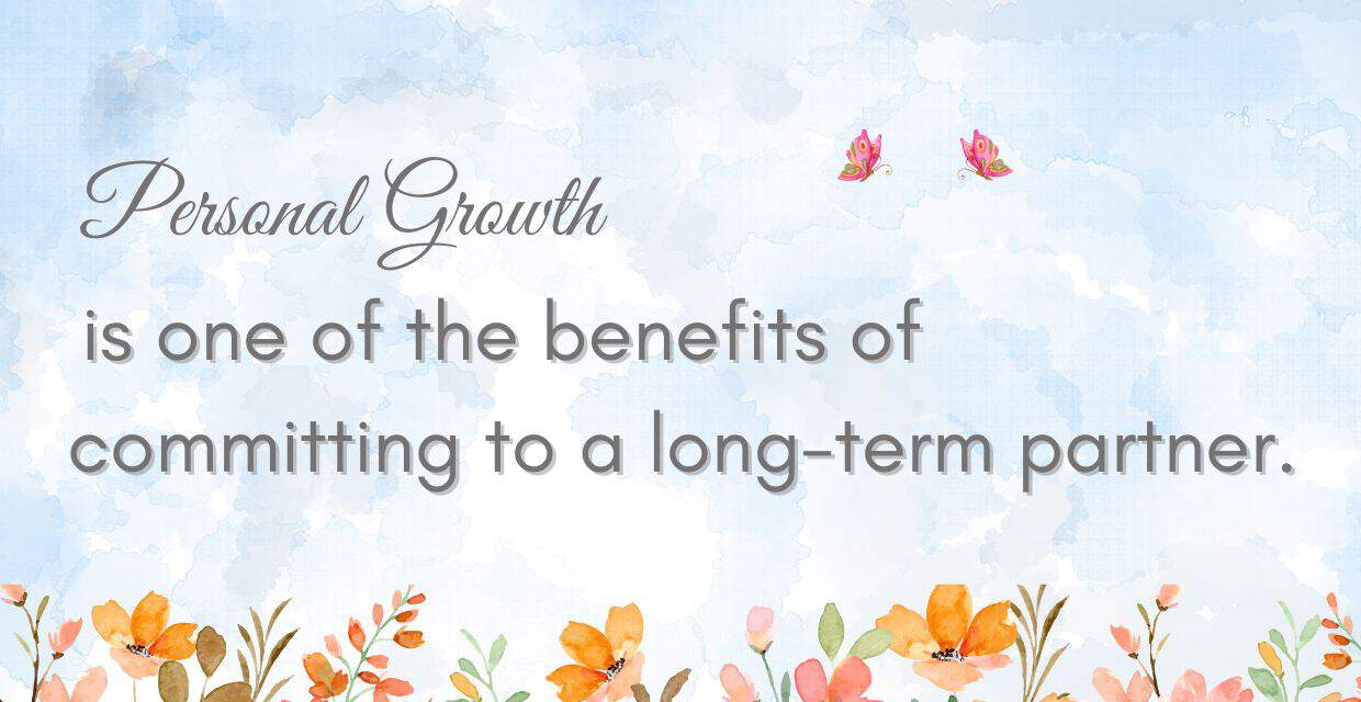Personal growth is a benefit of commitment.