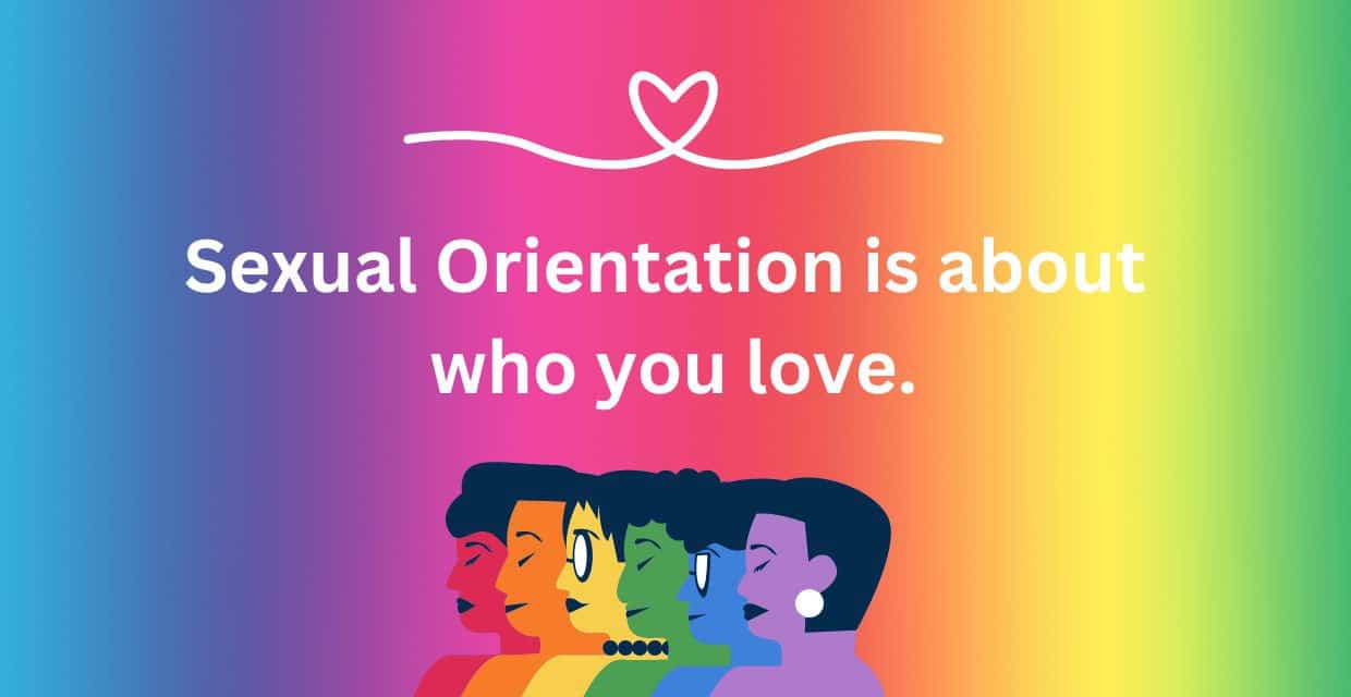 Sexual orientation is about who you love.
